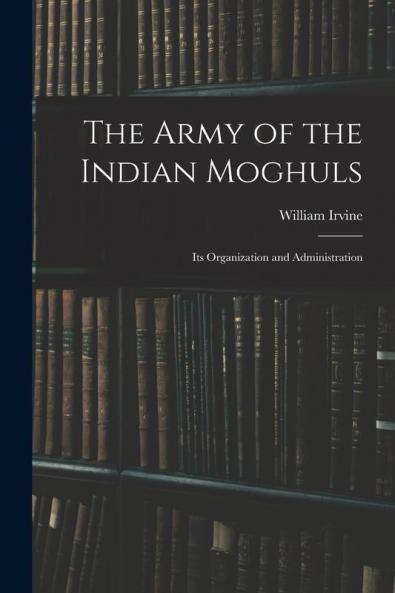 The Army of the Indian Moghuls