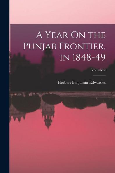 A Year On the Punjab Frontier in 1848-49; Volume 2