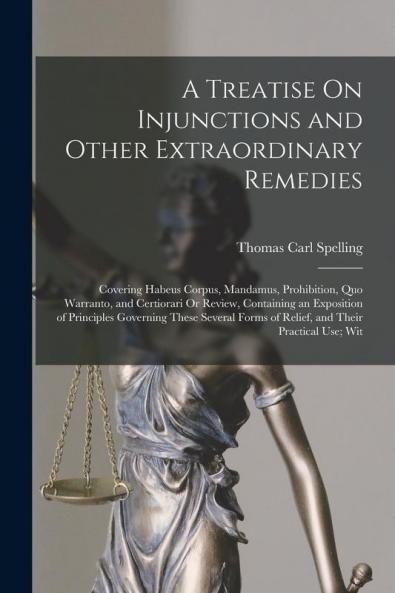 A Treatise On Injunctions and Other Extraordinary Remedies