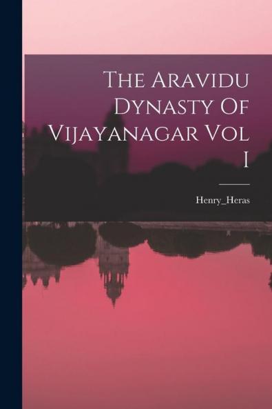 The Aravidu Dynasty Of Vijayanagar Vol I