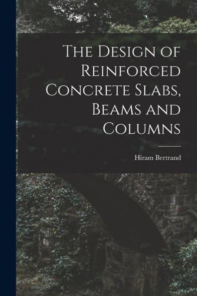 The Design of Reinforced Concrete Slabs Beams and Columns