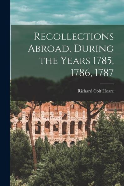Recollections Abroad During the Years 1785 1786 1787