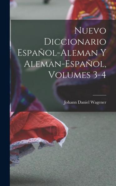 Nuevo Diccionario Español-Aleman Y Aleman-Español Volumes 3-4