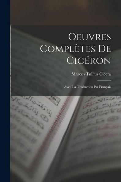 Oeuvres Complètes De Cicéron: Avec La Traduction En Français (French Edition)