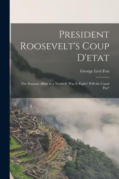 President Roosevelt's Coup D'etat