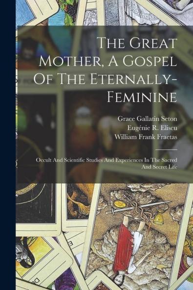 The Great Mother A Gospel Of The Eternally-feminine
