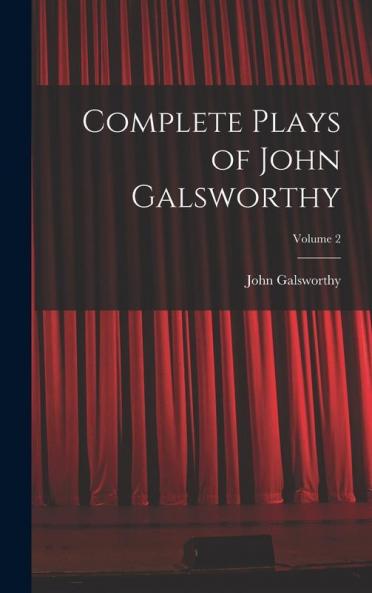 Complete Plays of John Galsworthy; Volume 2