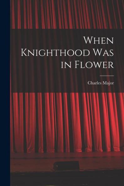 When Knighthood Was in Flower