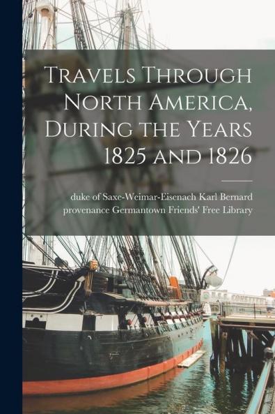 Travels Through North America During the Years 1825 and 1826