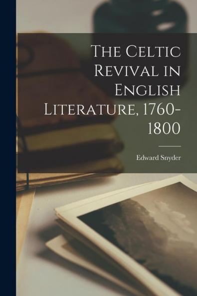The Celtic Revival in English Literature 1760-1800