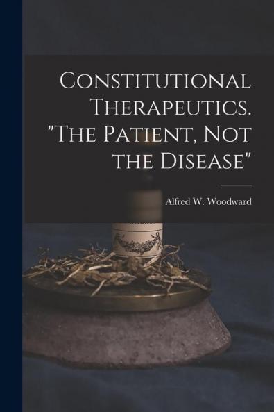 Constitutional Therapeutics. The Patient Not the Disease