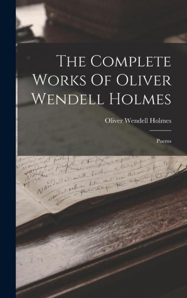 The Complete Works Of Oliver Wendell Holmes