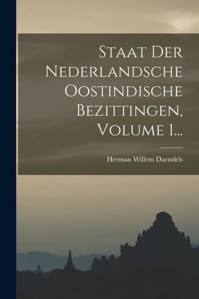Staat Der Nederlandsche Oostindische Bezittingen Volume 1...
