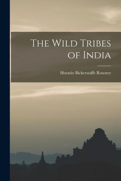The Wild Tribes of India