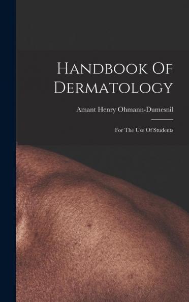 Handbook Of Dermatology: For The Use Of Students