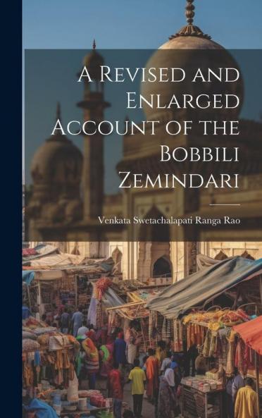 A Revised and Enlarged Account of the Bobbili Zemindari
