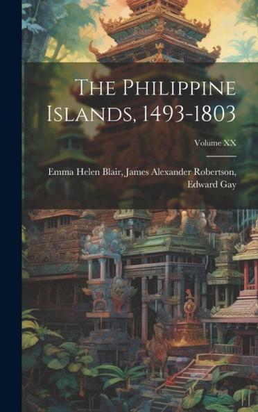The Philippine Islands 1493-1803; Volume XX