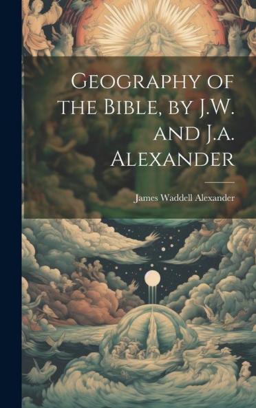 Geography of the Bible by J.W. and J.a. Alexander