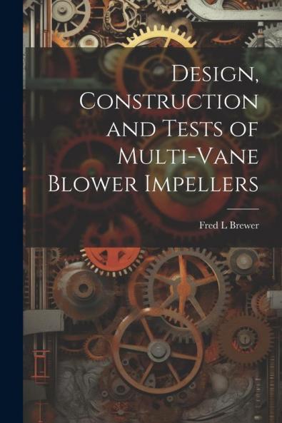 Design Construction and Tests of Multi-vane Blower Impellers