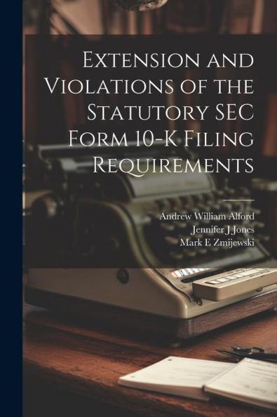 Extension and Violations of the Statutory SEC Form 10-K Filing Requirements