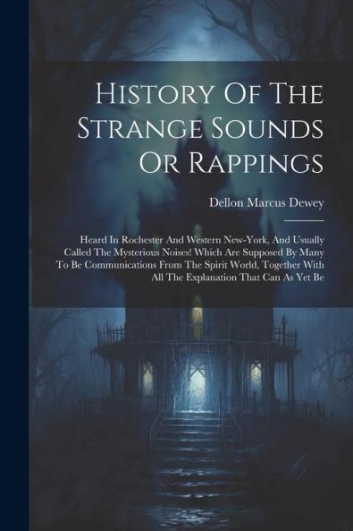 History Of The Strange Sounds Or Rappings