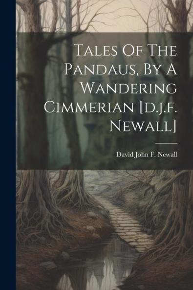 Tales Of The Pandaus By A Wandering Cimmerian [d.j.f. Newall]