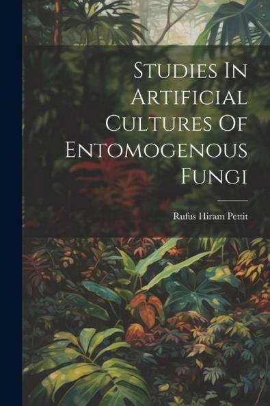 Studies In Artificial Cultures Of Entomogenous Fungi