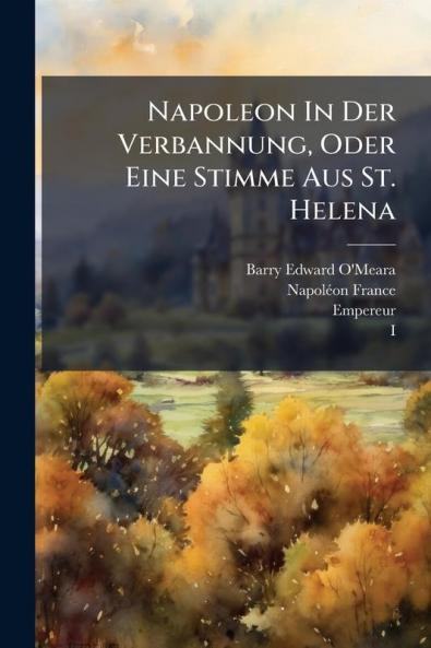 Napoleon In Der Verbannung Oder Eine Stimme Aus St. Helena