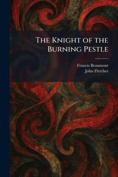 The Knight of the Burning Pestle