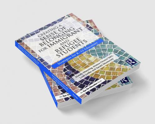 Creating a Sense of Belonging for Immigrant and Refugee Students