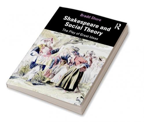 Shakespeare and Social Theory