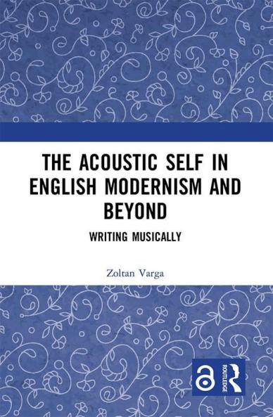 Acoustic Self in English Modernism and Beyond