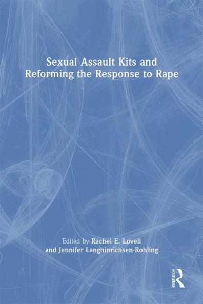 Sexual Assault Kits and Reforming the Response to Rape