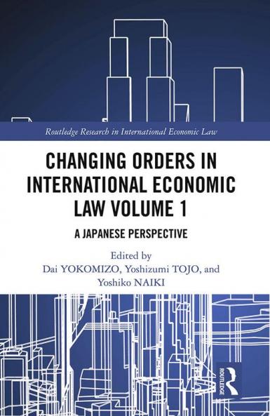 Changing Orders in International Economic Law Volume 1