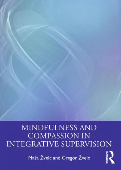 Mindfulness and Compassion in Integrative Supervision