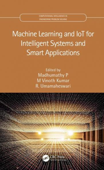 Machine Learning and IoT for Intelligent Systems and Smart Applications