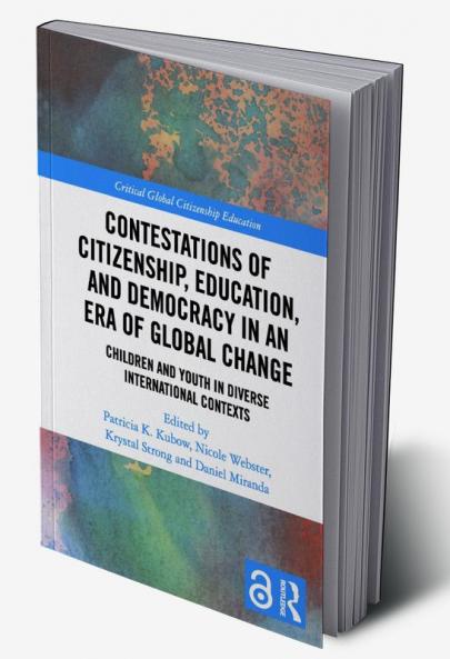 Contestations of Citizenship Education and Democracy in an Era of Global Change