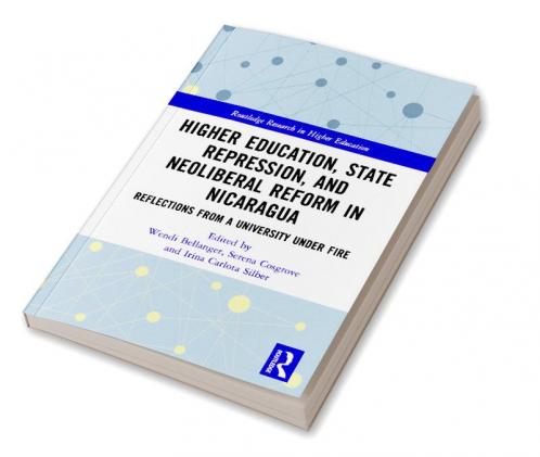 Higher Education State Repression and Neoliberal Reform in Nicaragua
