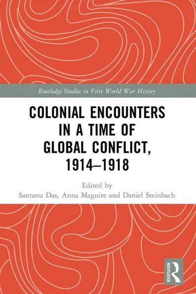 Colonial Encounters in a Time of Global Conflict 1914–1918