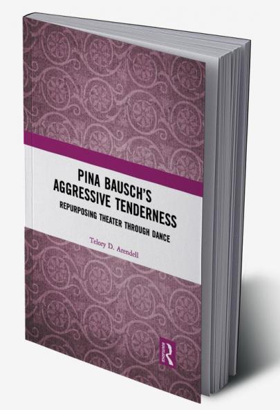 Pina Bausch’s Aggressive Tenderness