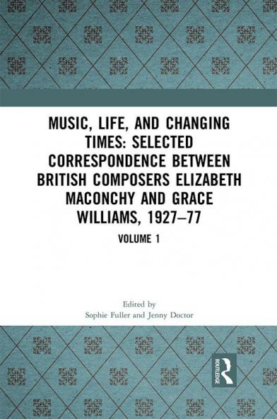 Music Life and Changing Times: Selected Correspondence Between British Composers Elizabeth Maconchy and Grace Williams 1927–77