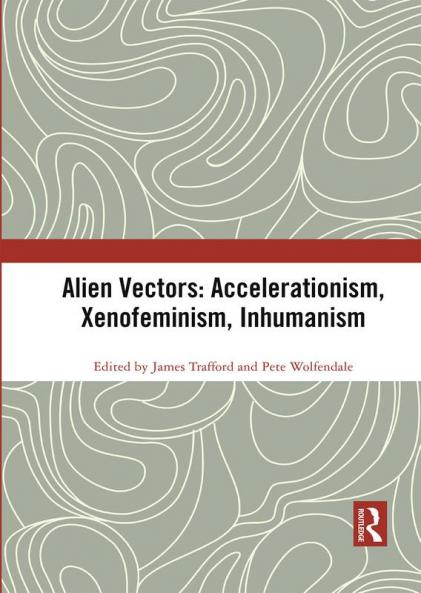 Alien Vectors: Accelerationism Xenofeminism Inhumanism