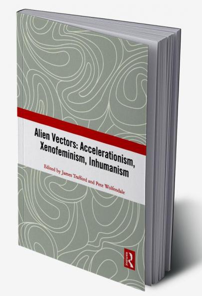 Alien Vectors: Accelerationism Xenofeminism Inhumanism