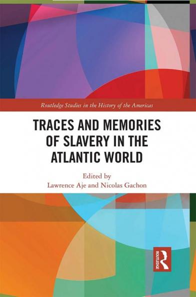 Traces and Memories of Slavery in the Atlantic World