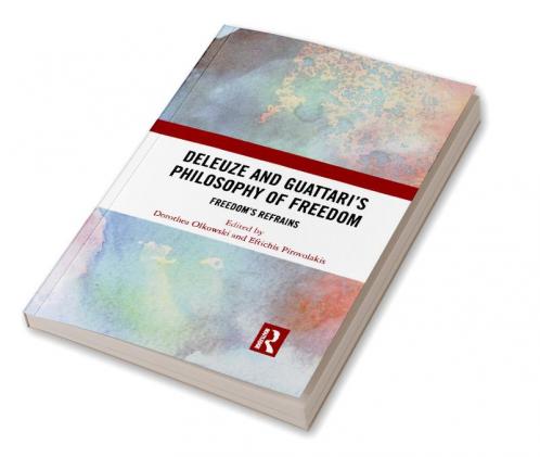 Deleuze and Guattari's Philosophy of Freedom