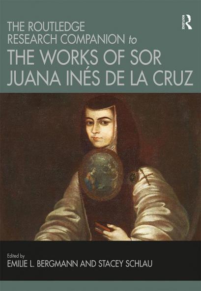 Routledge Research Companion to the Works of Sor Juana Inés de la Cruz