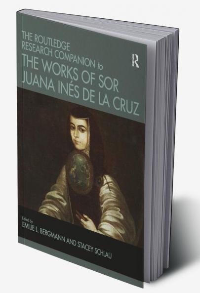 Routledge Research Companion to the Works of Sor Juana Inés de la Cruz