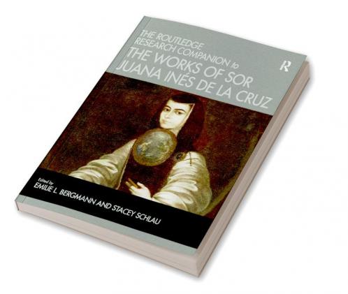 Routledge Research Companion to the Works of Sor Juana Inés de la Cruz