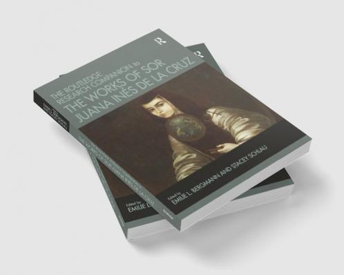 Routledge Research Companion to the Works of Sor Juana Inés de la Cruz