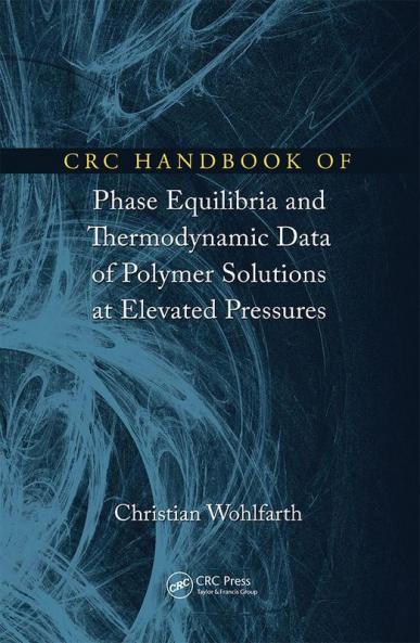 CRC Handbook of Phase Equilibria and Thermodynamic Data of Polymer Solutions at Elevated Pressures